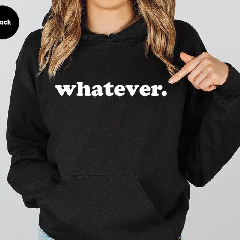 Whatever Saying Sarcastic Teen Quote, Funny Hoodie Casual Street Style Fleece Fabric Pullover Hooded Sweatshirt for Women for Men, Perfect Gift