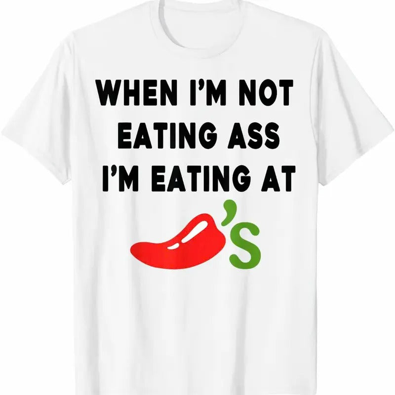When I'm Not Eating @ss, I'm Eating At Chilis Funny T-Shirt, Trending 2025 Shirt Funny