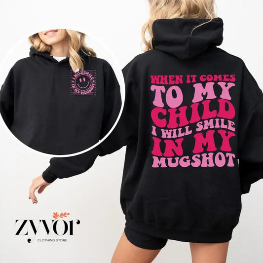 When It Comes To My Child I Will Smile In My Mugshot Funny Hoodie Casual Street Style Fleece Fabric Pullover Sweatshirt for Women for Men