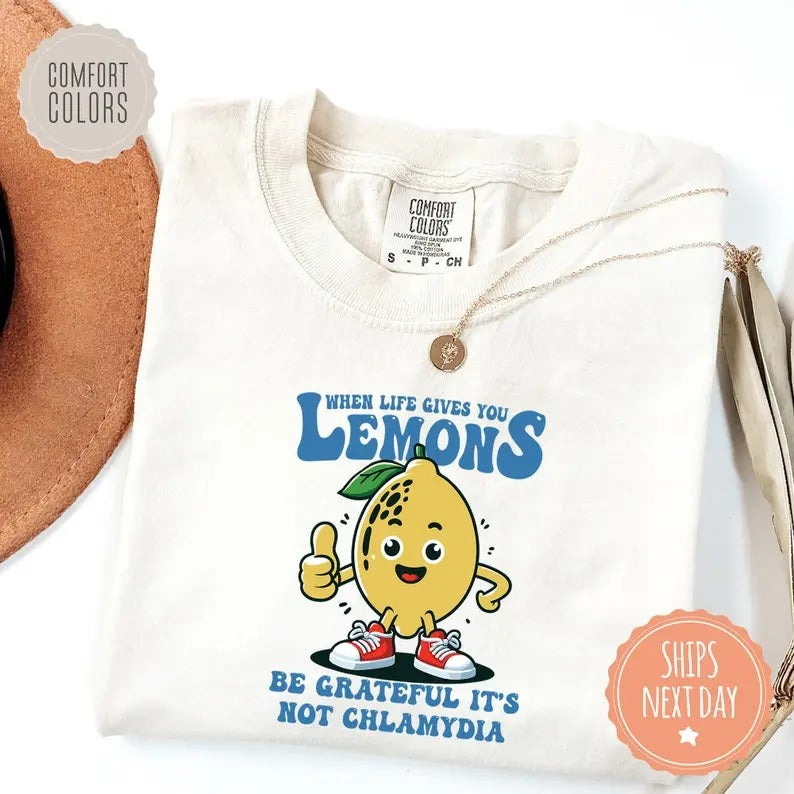 When Life Gives You Lemons, Be Grateful It's Not Chlamydia Funny Shirt - Sarcastic Comfort colors T shirt - Offensive Tee - Funny Meme Gifts - Ironic Gift Cotton Fabric Menswear Soft Top Classic
