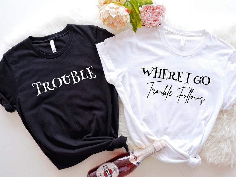 Where I Go Trouble Follows T-Shirt, Funny Matching Friends Trouble Shirt, Sarcastic Couple Tees, Funny Sibling Gift Tee.