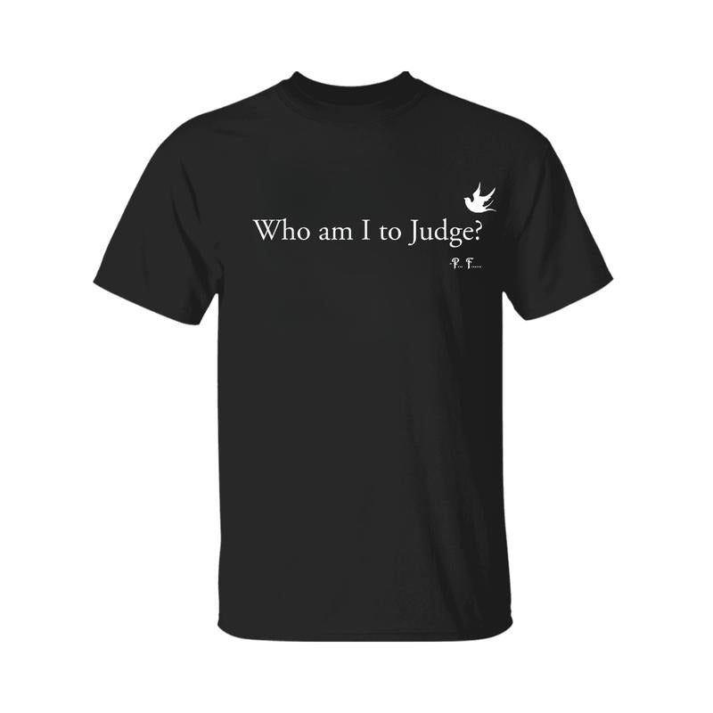Who Am I To Judge T-Shirt, Funny Couple T-shirt, Funny Gift for Him, Unisex Tee, For Men And Women