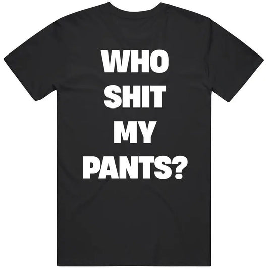 Who Sh*t My Pants Funny Joke Tiktok Meme Gift T Shirt