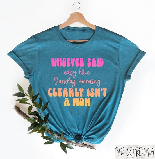 Whoever Said Easy Like Sunday Morning Clearly Isn't A Mom Shirt, Funny Mom Shirt, Sarcastic Mom Tee, Retro Colorful Mama Shirt, Gift for Mom