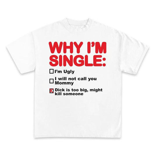Why I'm Single Tshirt, Funny Adult Tshirts, Unhinged Funny Tshirts, Gift For Bestfriend, Birthday Gift, Gift for Single Friend T shirt