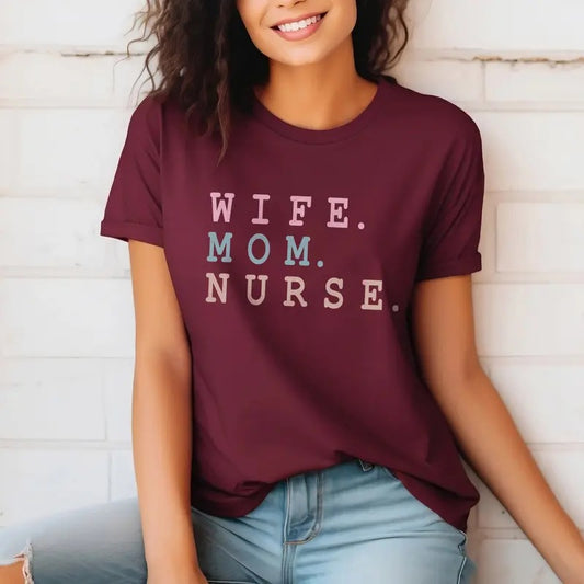Wife Mom Nurse Shirt | Funny & Inspirational Tee for Moms and Nurses | Mother's Day Gift for Nurse Mom