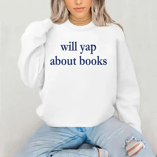 Will Yap About Books Trendy Crewneck, Bookish Merch, Reader Shirt Gifts, Bookstagram, Booktok, Bookworm Gifts