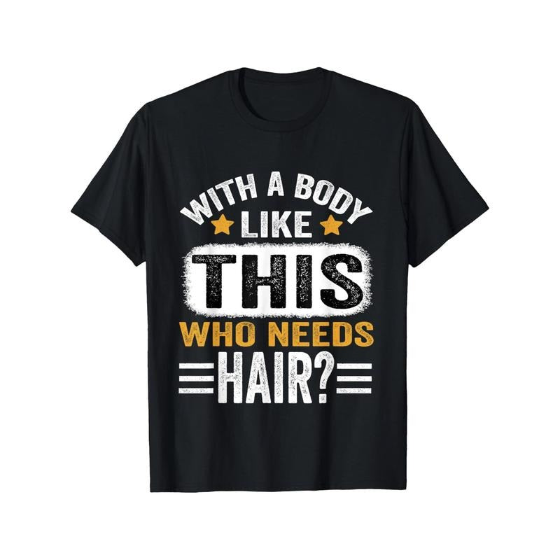 With A Body Like This Who Needs Hair Funny Men'S T-Shirt Personality Print Pattern, Casual Round Neck Short Sleeve, Comfortable Version of Cotton Short Sleeve, Four Seasons Can Wear G made in usa