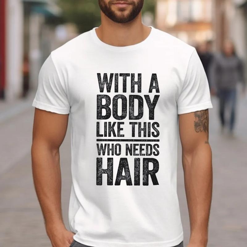 With A Body Like This Who Needs Hair T Shirt, Funny Bald Dad Shirt, Daddy Tshirt, Gag Gift For Father's Day, Unisex Short Sleeve Tee, Crewneck Top