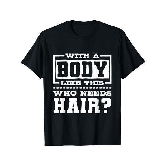 With A Body Like This Who Needs Hair?, Funny Bald Guy T-Shirt made in usa