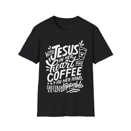 With Jesus In Her Heart & Coffee In Her Hand Unstoppable T-Shirt, Menswear Top, Womenswear Top