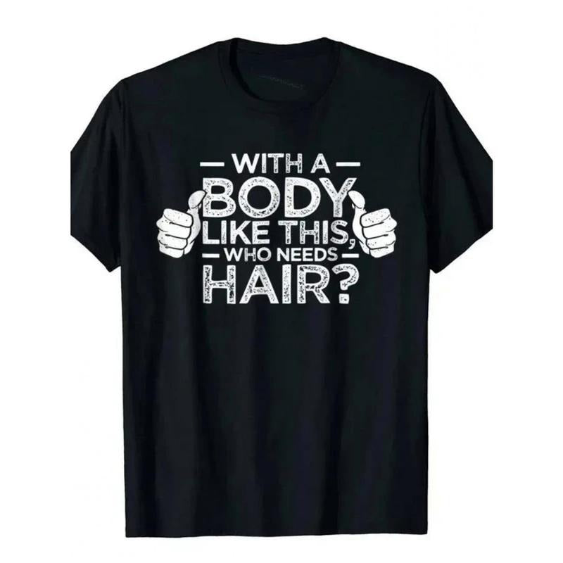 With Such a Figure, Who Needs Hair? T-shirt Printed with the Word "Man", Bald Gift, Casual T-shirt, Outdoor New, Funny Cloth Gift, Men's T-shirt made in usa