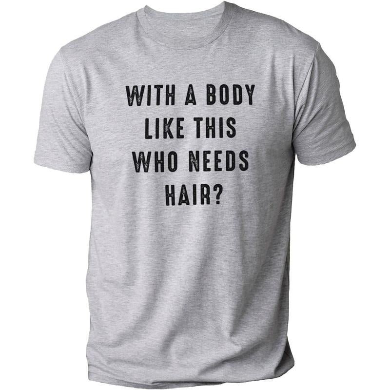 With a Body Like This Who Needs Hair  Funny T-Shirt DRG for Men - Fathers Day Gift - Husband Gift - Humor T-shirt  DRG - Dad Gift - Mens T-Shirt