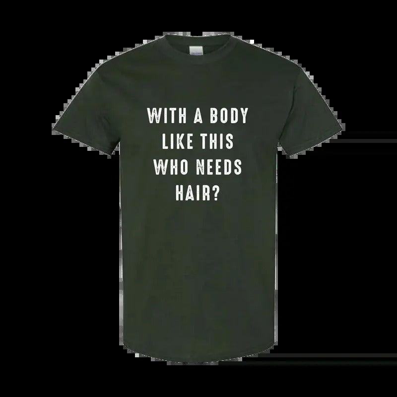 With a Body Like This Who Needs Hair Funny T-Shirt for Men - Fathers Day Gift - Husband Gift - Humor T-shirt - Dad Gift - Mens T-Shirt Classic Cotton