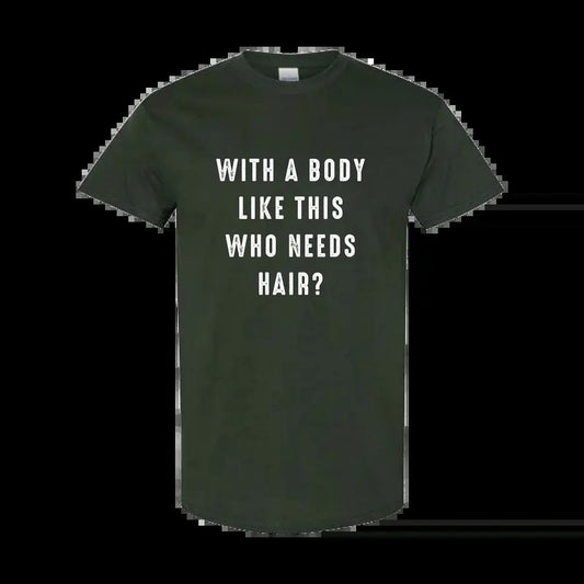With a Body Like This Who Needs Hair Funny T-Shirt for Men - Fathers Day Gift - Husband Gift - Humor T-shirt - Dad Gift - Mens T-Shirt Classic Cotton