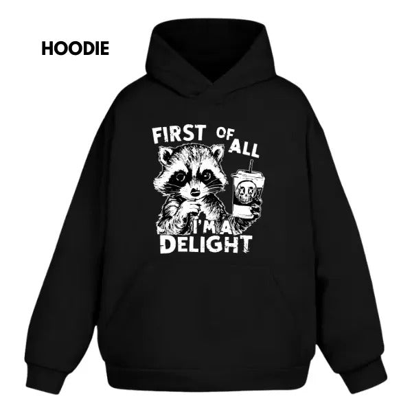 Vintage First Of All Im A Delight Funny Raccoon Hoodie/Sweatshirt(No Hood)/T-Shirt, For Men/Women - Unisex Style, 100% Cotton, Pullover unisex hoodie