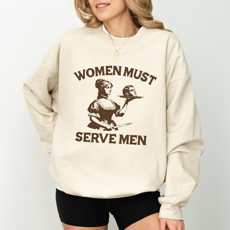 Women Must Serve Men Sweatshirt for Women, Funny Y2k Vintage Crewneck, Women's Rights Tops, Girl Power Sweater, Unhinged Womenswear