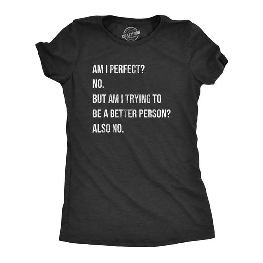 Womens Am I Perfect No T Shirt Funny Sarcastic Self Improvement Joke Novelty Tee For Ladies Funny Womens T Shirts Cute Slimming Top Comfortable Soft Womenswear Funny Sarcastic T Shirt Women's Novelty Black