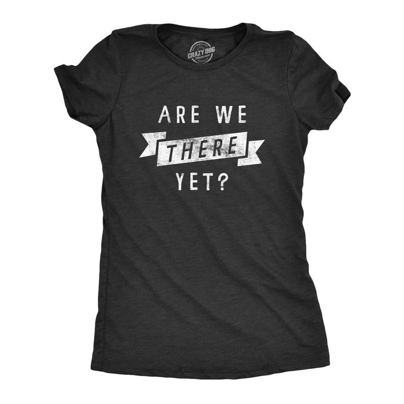 Womens Are We There Yet T Shirt Funny Sarcastic Vacation Road Trip Novelty Tee For Ladies Funny Womens T Shirts Cute Slimming Top Comfortable Soft Womenswear Funny Summer Top Women's Novelty Tees Black