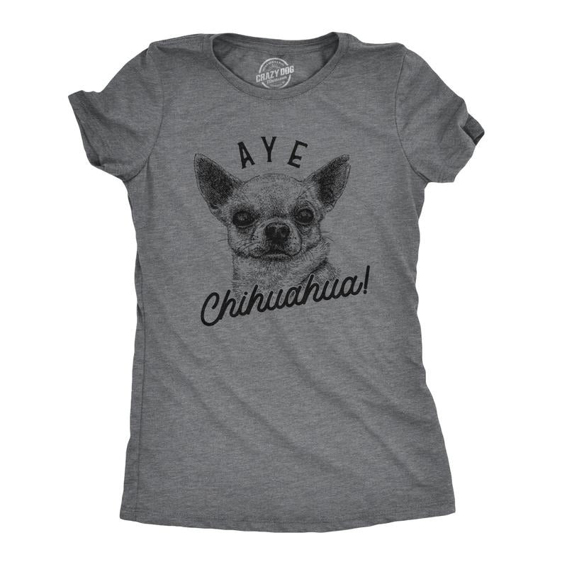 Womens Aye Chihuahua T Shirt Funny Pet Puppy Dog Tee Funny Womens T Shirts Cute Slimming Top Comfortable Soft Womenswear Funny Dog Top Dark Grey