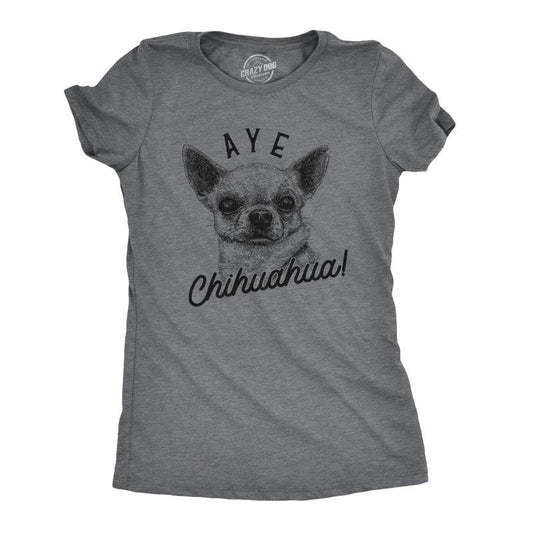 Womens Aye Chihuahua T Shirt Funny Pet Puppy Dog Tee Funny Womens T Shirts Cute Slimming Top Comfortable Soft Womenswear Funny Dog Top Dark Grey