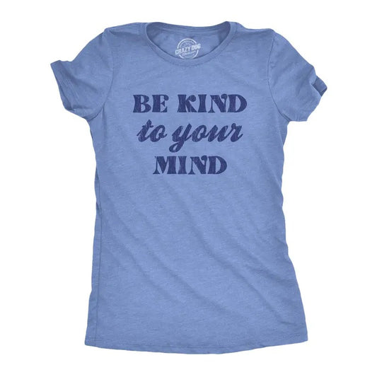 Womens Be Kind To Your Mind Tshirt Funny Self Care Positivity Cute Graphic Tee
