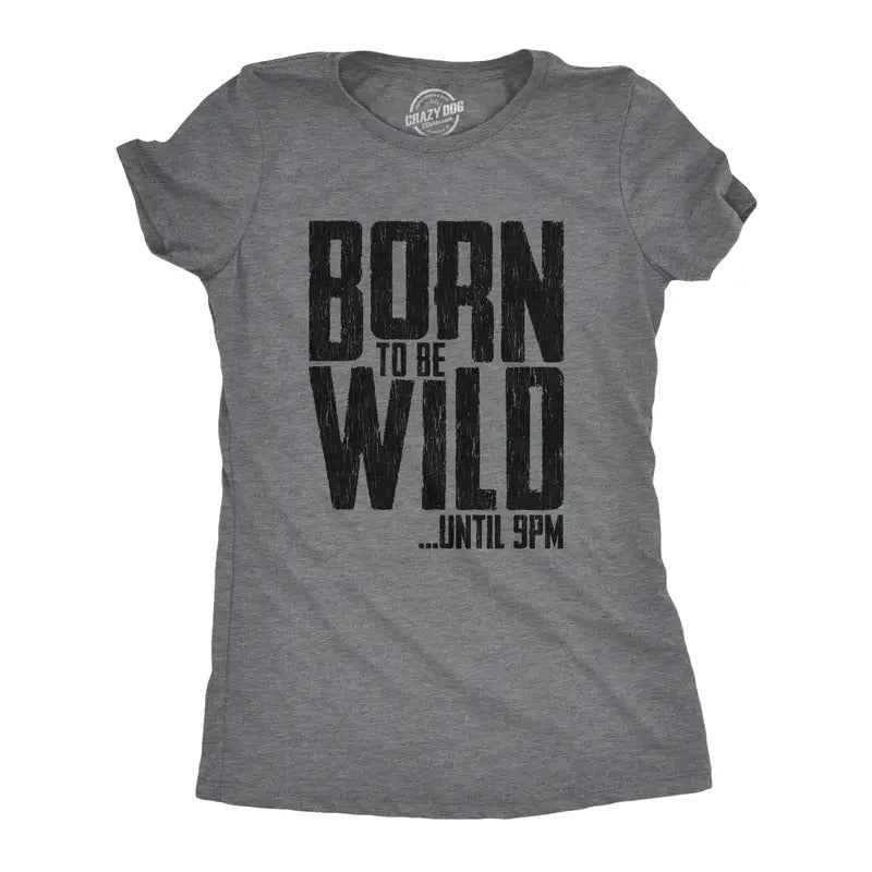 Womens Born to Be Wild Until 9PM T Shirt Funny Crazy Party Sarcastic Graphic Tee Funny Womens T Shirts Cute Slimming Top Comfortable Soft Womenswear Funny Sarcastic Top Women's Novelty Tees Dark Grey