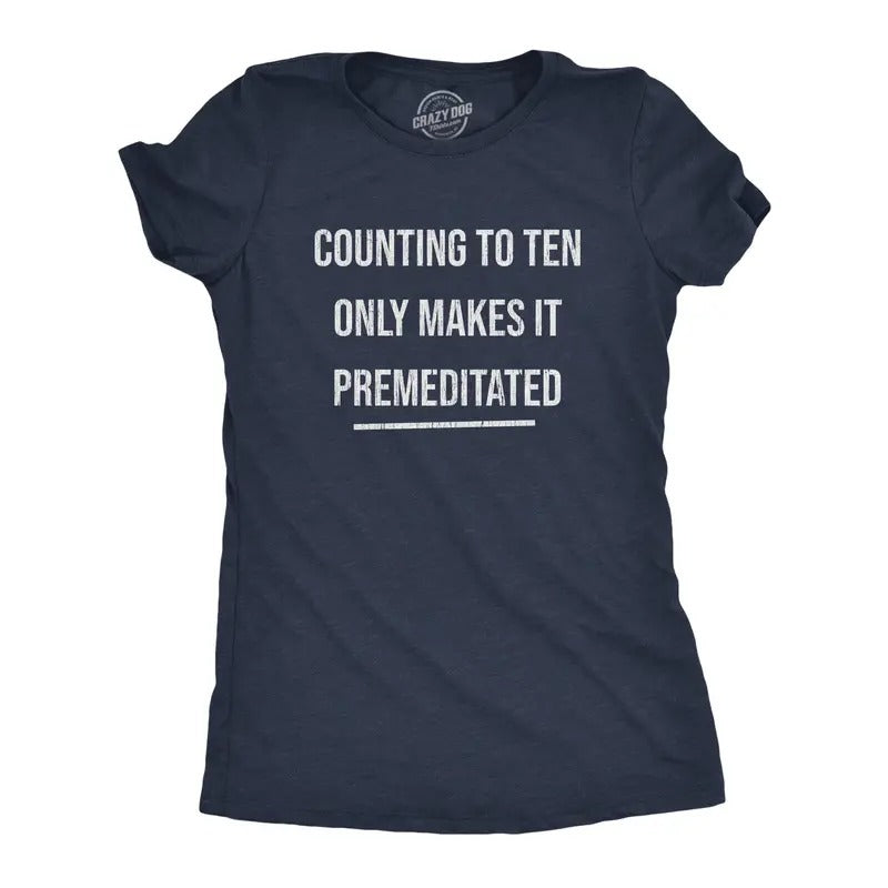Womens Counting to Ten Only Makes It Premeditated T Shirt Funny Sarcastic Graphic Novelty Tee Funny Womens T Shirts Cute Slimming Top Comfortable Soft Womenswear Funny Sarcastic Top Women's Novelty Navy -