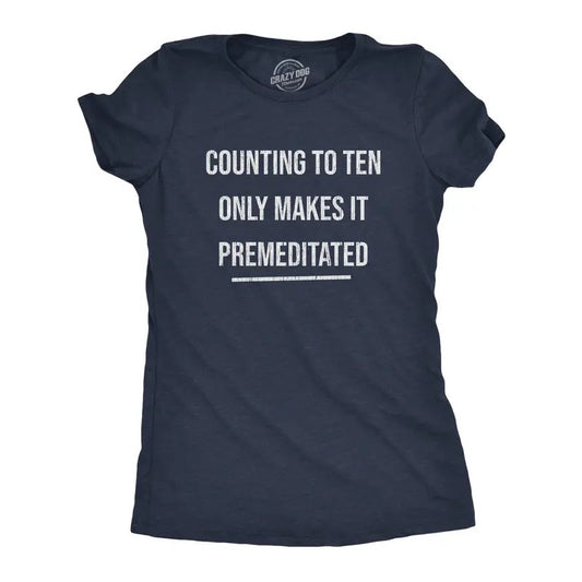 Womens Counting to Ten Only Makes It Premeditated T Shirt Funny Sarcastic Graphic Novelty Tee Funny Womens T Shirts Cute Slimming Top Comfortable Soft Womenswear Funny Sarcastic Top Women's Novelty Navy -