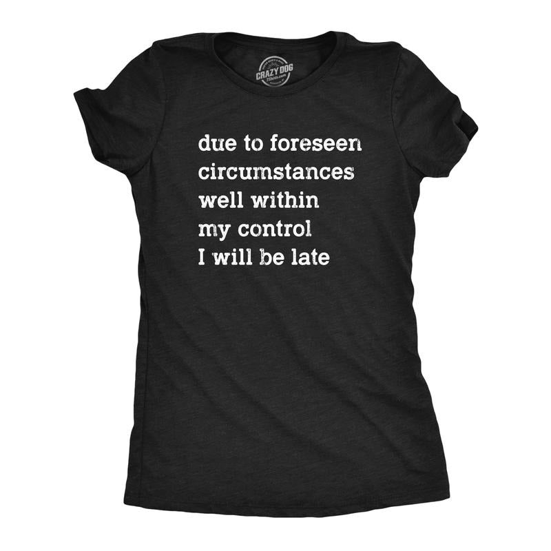 Womens Due To Forseen Circumstances I Will Be Late T Shirt Funny Sarcastic Text Graphic Tee For Ladies Funny Womens T Shirts Cute Slimming Top Comfortable Soft Womenswear Funny Introvert Top Women's Black