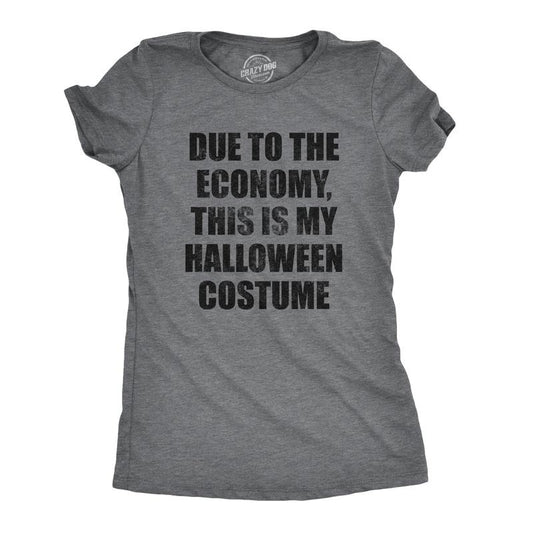 Womens Due to The Economy This Is My Halloween Costume T Shirt Funny Literal Party Novelty Graphic Tee Funny Womens T Shirts Cute Slimming Top Comfortable Soft Womenswear Halloween Tops for Women Dark Grey