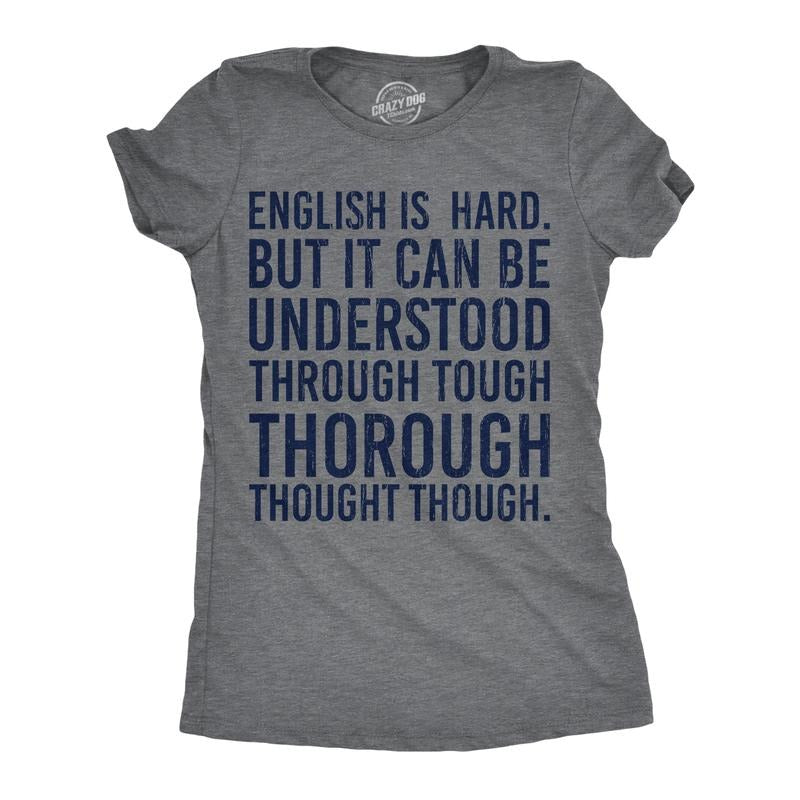 Womens English Is Hard But It Can Be Understood Through Tough Thorough Thought Though Funny T Shirts Funny Womens T Shirts Cute Slimming Top Comfortable Soft Womenswear Funny Sarcastic Top Women's Dark Grey