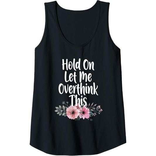 Womens Funny Anxiety Queen Hold on Let Me Overthink This Flowers Tank Top Made in USA