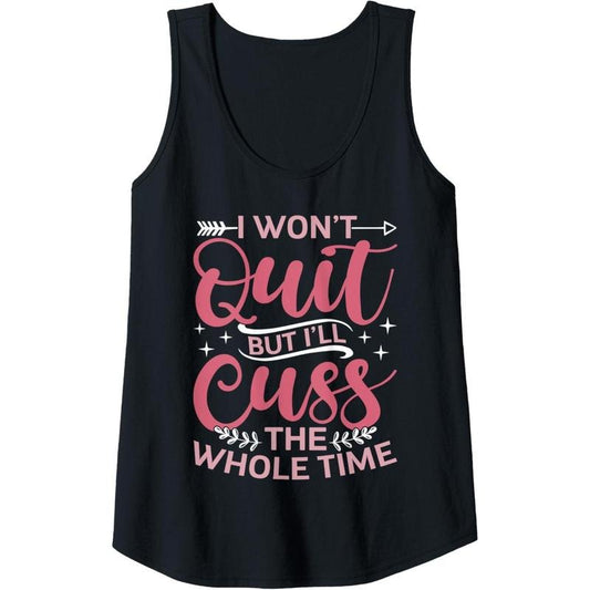 Womens Funny Quote Sassy I Won't Quit But I'll Cuss The Whole Time Tank Top Made in USA