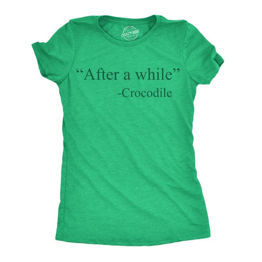 Womens Funny T Shirts After A While Crocodile Sarcastic Quote Graphic Novelty Tee For Ladies Funny Womens T Shirts Cute Slimming Top Comfortable Soft Womenswear Sarcastic Tops for Women Funny Animal Green -