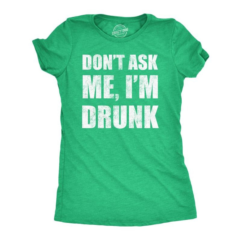 Womens Funny T Shirts Dont Ask Me Im Drunk St Patricks Day Party Tee for Ladies Funny Womens T Shirts Cute Slimming Top Comfortable Soft Womenswear Saint Patrick's Day Tops for Women Funny Drinking Green -