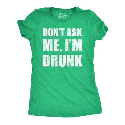 Womens Funny T Shirts Dont Ask Me Im Drunk St Patricks Day Party Tee for Ladies Funny Womens T Shirts Cute Slimming Top Comfortable Soft Womenswear Saint Patrick's Day Tops for Women Funny Drinking Green -