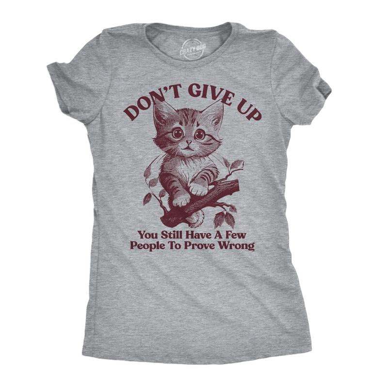 Womens Funny T Shirts Dont Give Up You Still Have A Few People To Prove Wrong Sarcastic Novelty Tee For Ladies Funny Womens T Shirts Cute Slimming Top Comfortable Soft Womenswear Motivational Tops for Light Grey