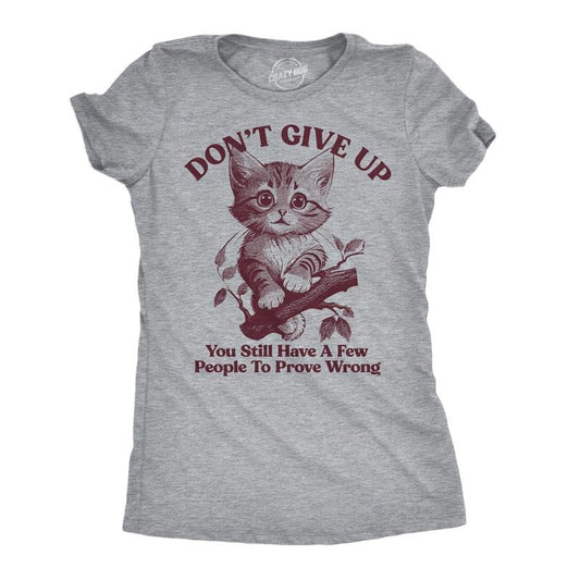 Womens Funny T Shirts Dont Give Up You Still Have A Few People To Prove Wrong Sarcastic Novelty Tee For Ladies Funny Womens T Shirts Cute Slimming Top Comfortable Soft Womenswear Motivational Tops for Light Grey