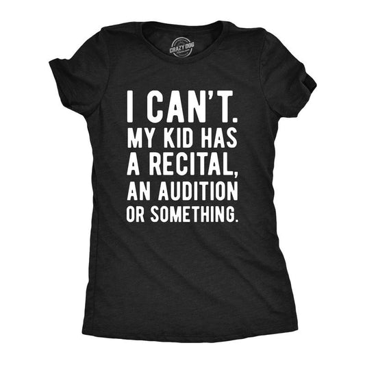 Womens Funny T Shirts I Cant My Kid Has A Recital An Audition Or Something Sarcastic Novelty Tee For Ladies Funny Womens T Shirts Cute Slimming Top Comfortable Soft Womenswear Funny Sarcastic Top Black -