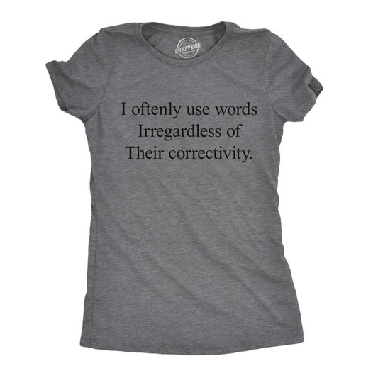 Womens Funny T Shirts I Oftenly Use Words Irregardless Of Their Correctivity Sarcastic Graphic Tee For Ladies Funny Womens T Shirts Cute Slimming Top Comfortable Soft Womenswear Funny Sarcastic Top Dark Grey