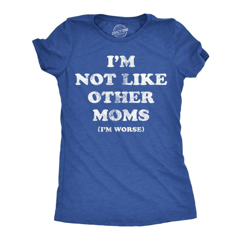 Womens Funny T Shirts Im Not Like Other Moms Im Worse Sarcastic Mothers Day Tee For Ladies Funny Womens T Shirts Cute Slimming Top Comfortable Soft Womenswear Mother's Day Tops for Women Funny Royal -