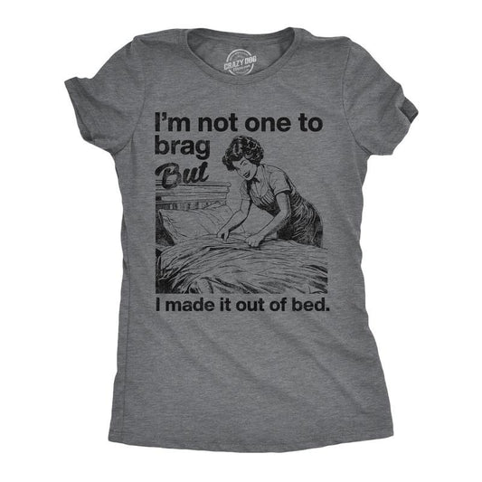 Womens Funny T Shirts Im Not One To Brag But I Made It Out Of Bed Sarcastic Graphic Novelty Tee For Ladies Funny Womens T Shirts Cute Slimming Top Comfortable Soft Womenswear Funny Sarcastic Top Dark Grey