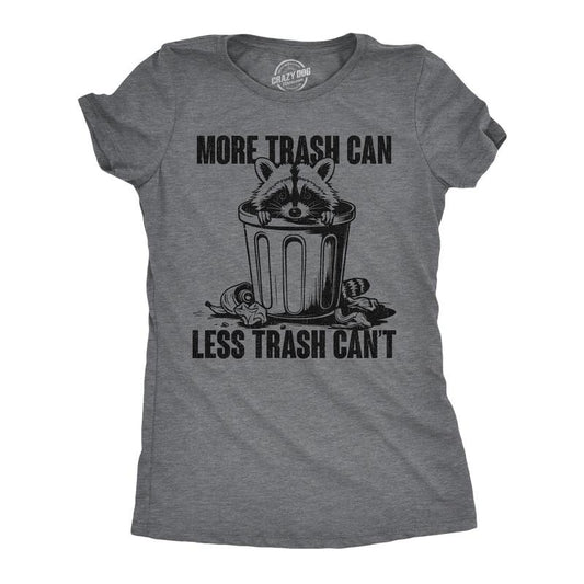 Womens Funny T Shirts More Trash Can Less Trash Cant Sarcastic Graphic Novelty Tee For Ladies Funny Womens T Shirts Cute Slimming Top Comfortable Soft Womenswear Funny Sarcastic Top Women's Novelty Dark Grey