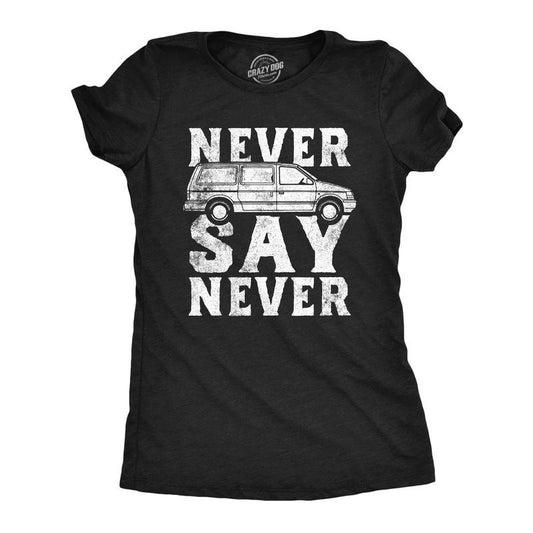 Womens Funny T Shirts Never Say Never Sarcastic Minivan Graphic Tee For Ladies Funny Womens T Shirts Cute Slimming Top Comfortable Soft Womenswear Funny Sarcastic Top Women's Novelty Tees Black -