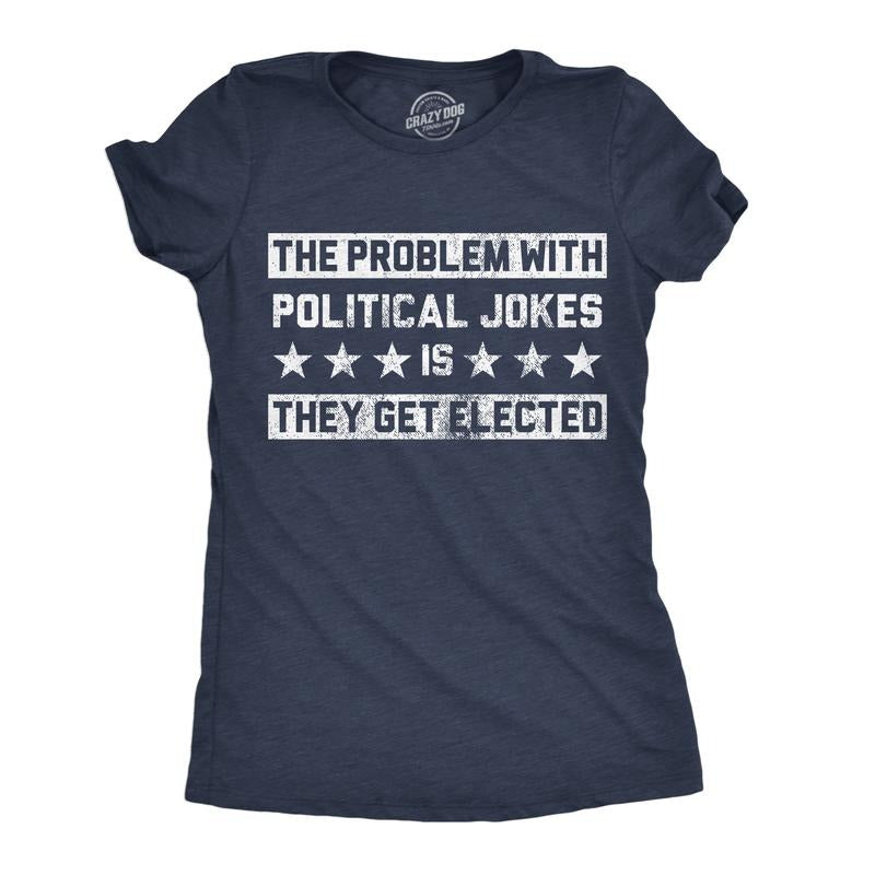 Womens Funny T Shirts The Problem With Political Jokes Is They Get Elected Voting Tee Funny Womens T Shirts Cute Slimming Top Comfortable Soft Womenswear Sarcastic Tops for Women Funny Political Top Navy -