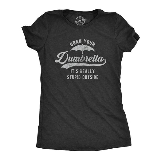 Womens Grab Your Dumbrella It's Really Stupid Outside T Shirt Funny Sarcastic Novelty Tee Funny Womens T Shirts Cute Slimming Top Black
