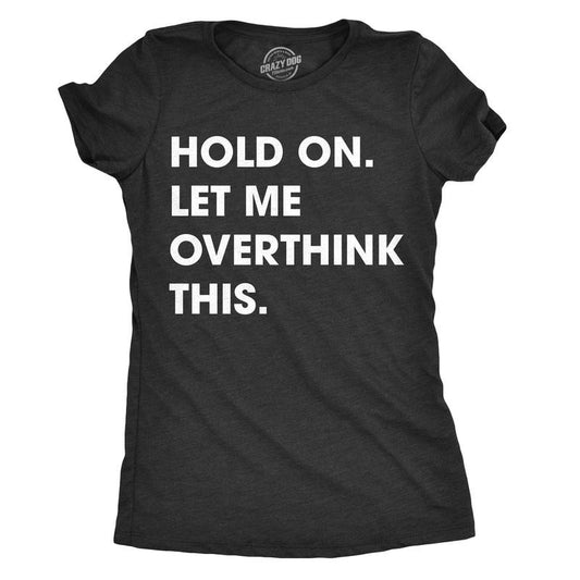 Womens Hold On Let Me Overthink This Funny T Shirt Sarcastic Graphic Novelty Funny Womens T Shirts Cute Slimming Top Comfortable Soft Black