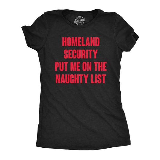 Womens Homeland Security Put Me On The Naughty List T Shirt Funny Xmas Joke Tee For Ladies Funny Womens T Shirts Cute Slimming Top Comfortable Soft Womenswear Christmas T Shirt for Women Funny Black -