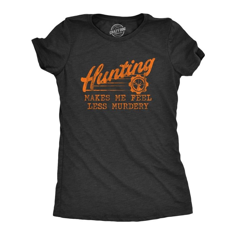 Womens Hunting Makes Me Feel Less Murdery T Shirt Funny Sarcastic Hunter Graphic Novelty Tee Funny Womens T Shirts Cute Slimming Top Comfortable Soft Womenswear Sarcastic Tops for Women Funny Hunting Black